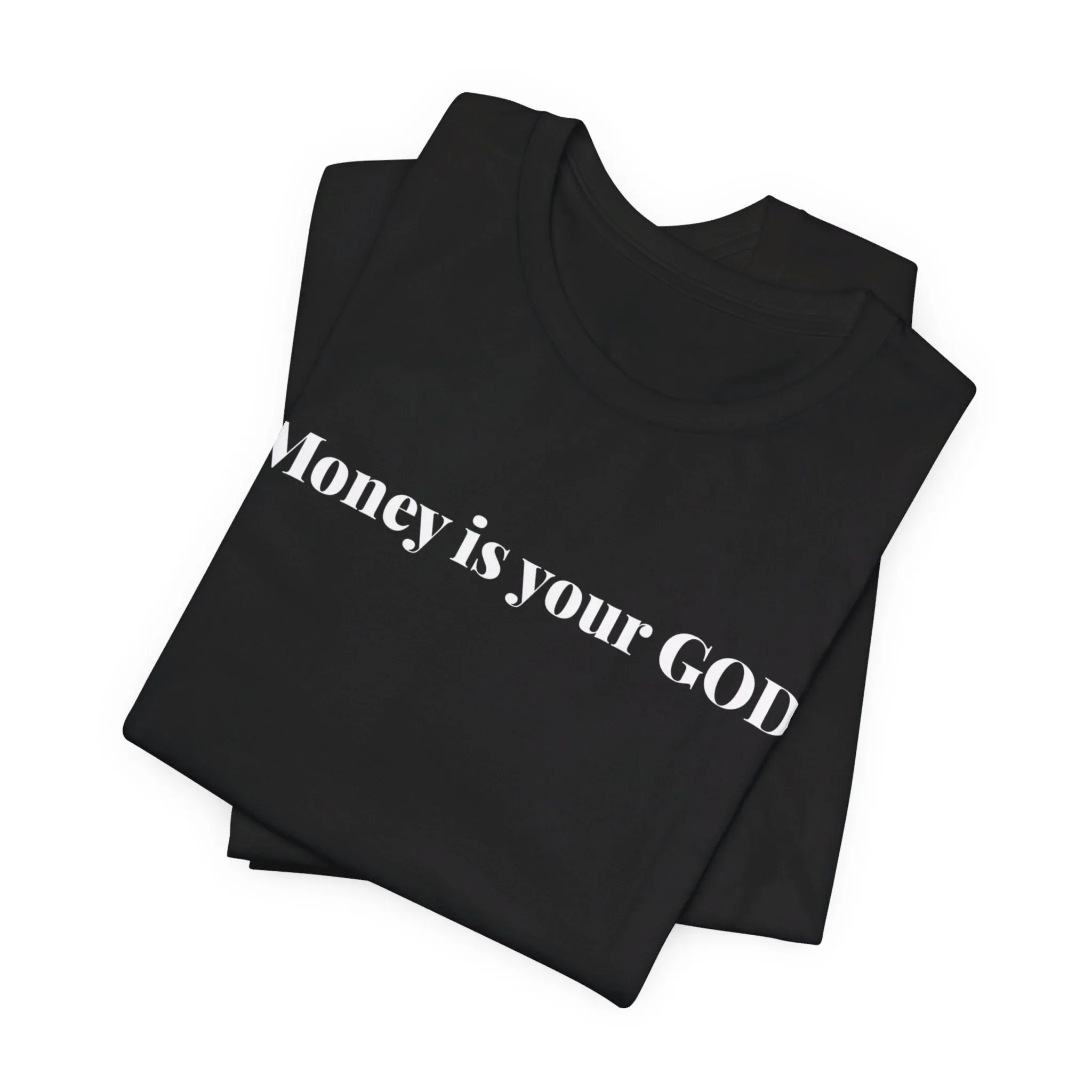 Unisex Jersey Short Sleeve Tee - "Money is Your God""