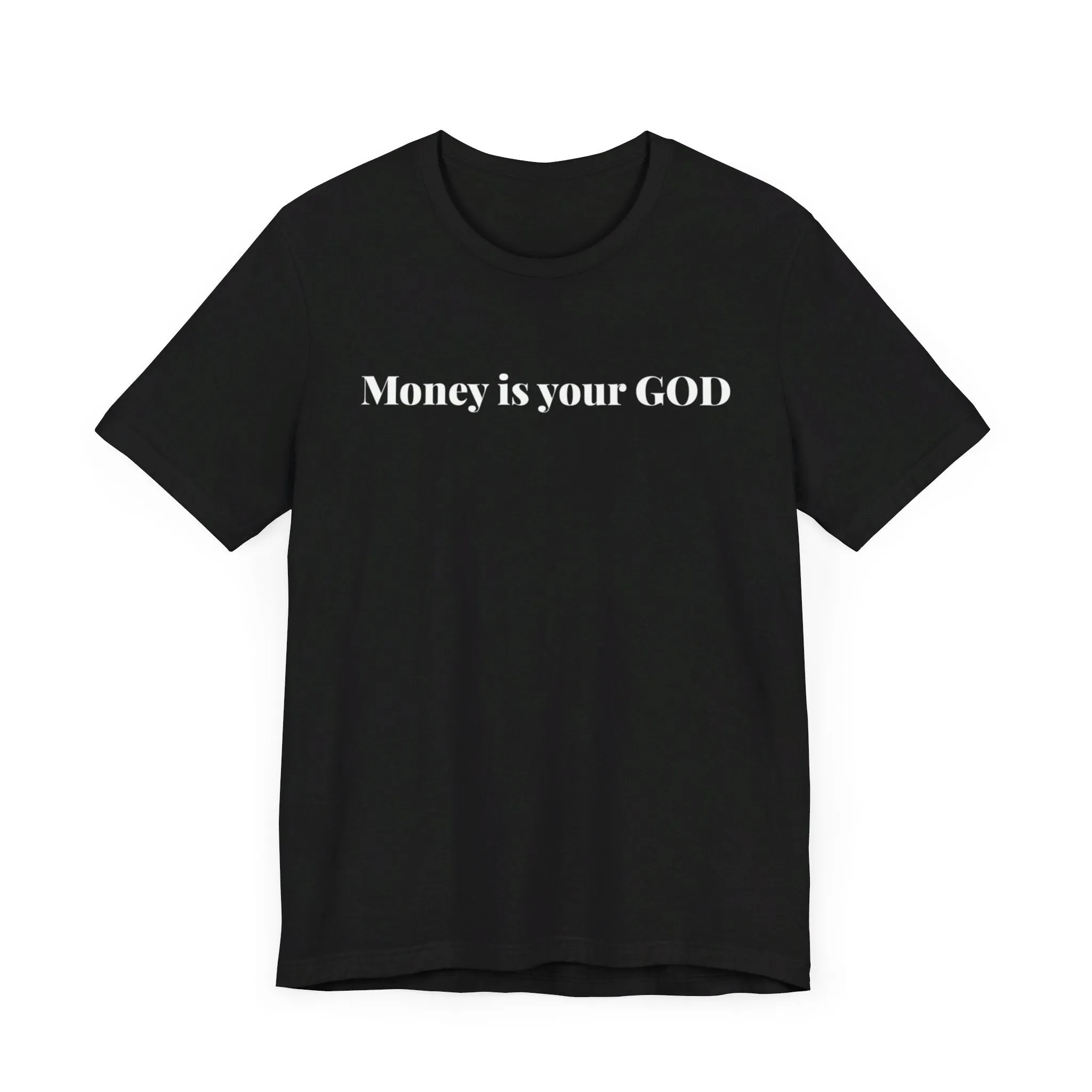 Unisex Jersey Short Sleeve Tee - "Money is Your God""