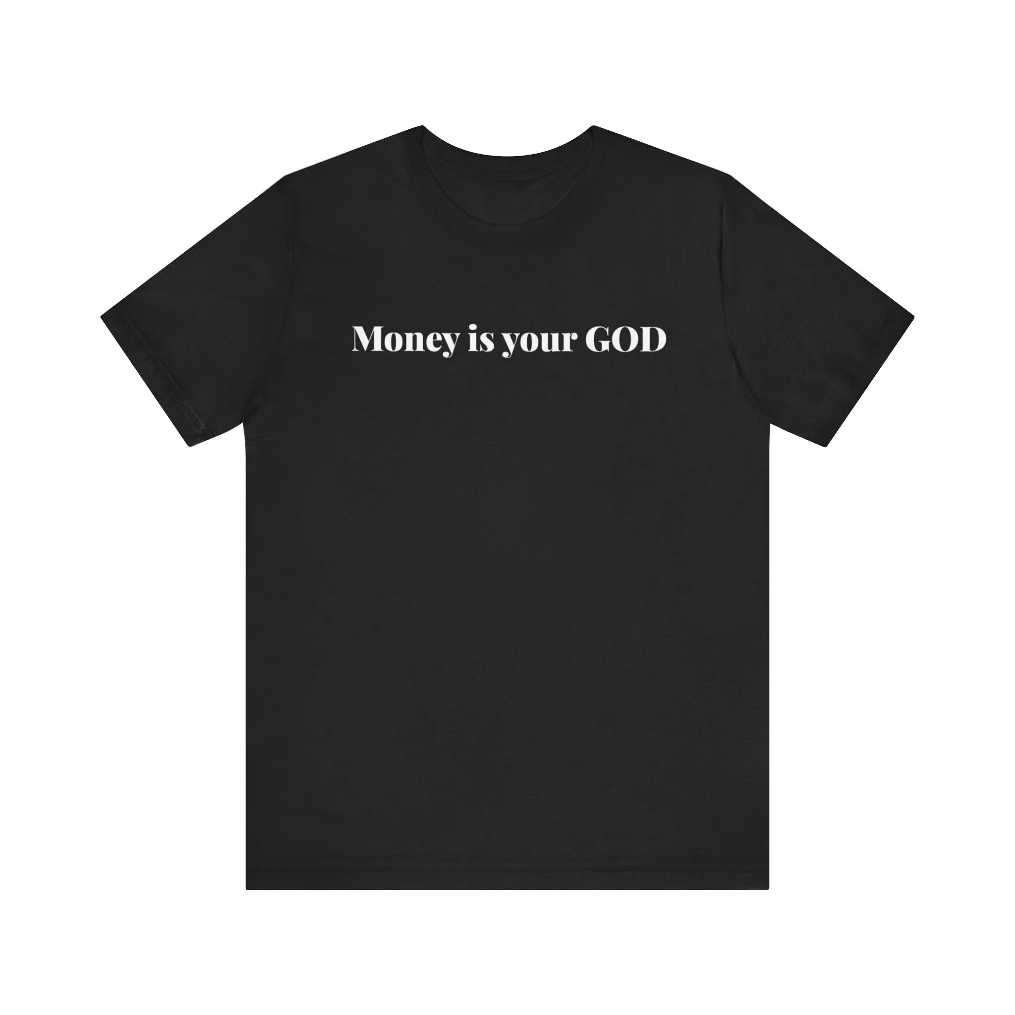 Unisex Jersey Short Sleeve Tee - "Money is Your God""